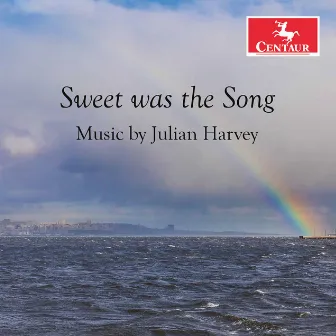 Sweet Was the Song: Music by Julian Harvey by Julian Harvey