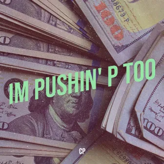 Im Pushin' p Too by CP