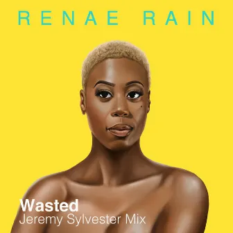 Wasted (Jeremy Sylvester Mix) by Renae Rain