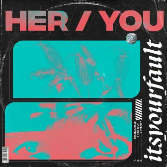 Her / You by Itsyourfault