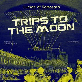 Trips to the Moon (Unabridged) by William Martin