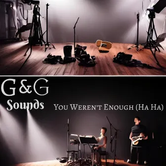 You Weren't Enough (Ha Ha) by G&G Sounds