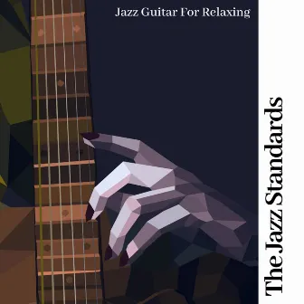 Jazz Guitar for Relaxing by The Jazz Standards