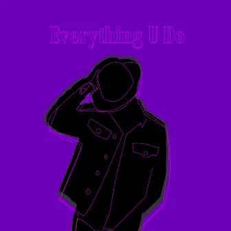 Everything U Do by Denzel Williams