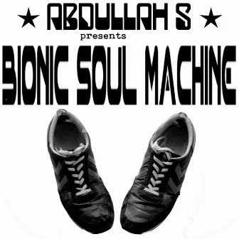 Abdullah S Presents Bionic Soul Machine by Abdullah S