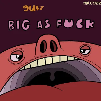 Big As Fuck by Gutz