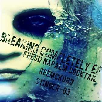 Breaking Completely Ep by Fresh Napalm Cocktail