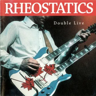 Double Live by Rheostatics