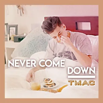 Never Come Down by TMAC