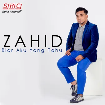 Biar Aku Yang Tahu (Single) by Zahid