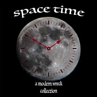 Space Time: A Collection by Modern Wreck by Modern Wreck