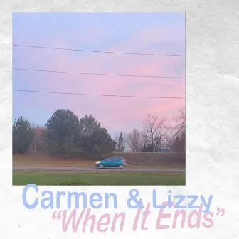 When It Ends by Carmen & Lizzy