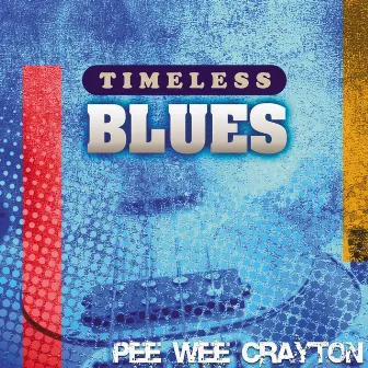 Timeless Blues: Pee Wee Crayton by Pee Wee Crayton