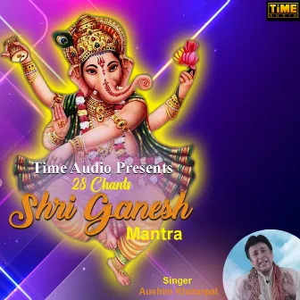 28 Chants Shri Ganesh Mantra by Aushim Khetarpal