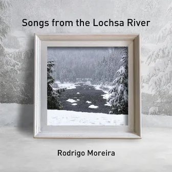 Songs from the Lochsa River by Rodrigo Moreira