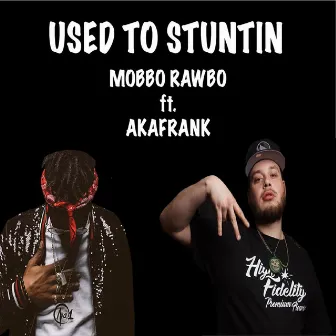 Used to Stuntin' by Mobbo Rawbo