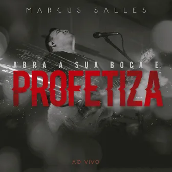 Abra a Sua Boca e Profetiza (Ao Vivo) by Marcus Salles