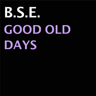 Good Old Days by B.S.E.