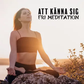 Att Känna sig Fri Meditation: Daglig Meditationstid, Frihet Från Negativa Känslor by Meditationen Låten Akademi