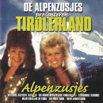 Tirolerland by De Alpenzusjes