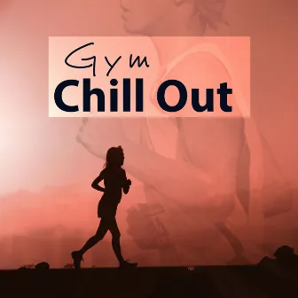 Gym Chill Out - Chill After Party, Ibiza Holiday, Lounge Summer by Running Music Ensemble