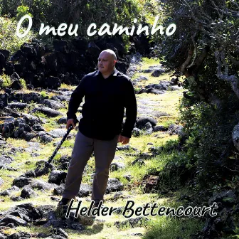 O Meu Caminho by Helder Bettencourt