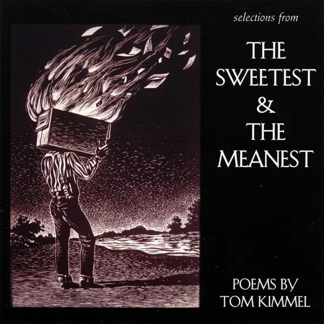 Selections From The Sweetest And The Meanest - Poems By Tom Kimmel