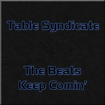 The Beats Keep Comin' by Table Syndicate