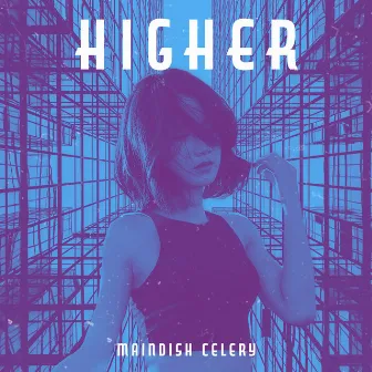 Higher by Maindish Celery