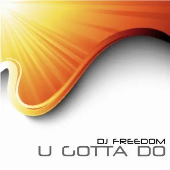 U Gotta Do by Dj Freedom