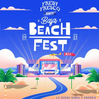 Road to Baja Beach Fest 22 by Dj Fredy Fresco