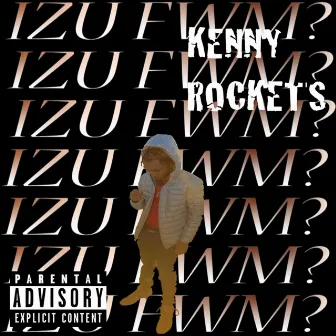 IZU FWM??? by Kenny Rockets