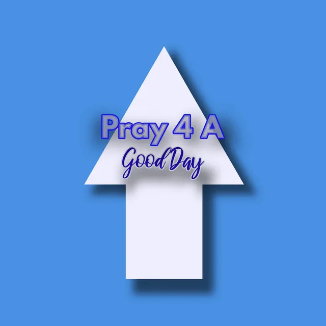 Pray 4 A Good Day