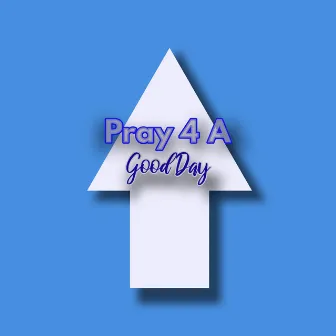 Pray 4 A Good Day by Awol Kid