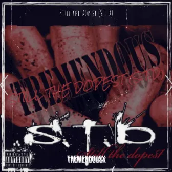 Still the Dopest (S.T.D) by Tremendousx