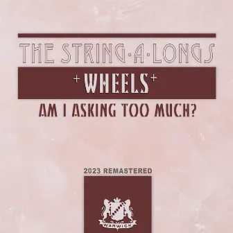 Wheels / Am I Asking Too Much? (2023 Remastered) by The String-A-Longs