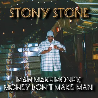 Man Make Money, Money Don't Make Man by Stony Stone