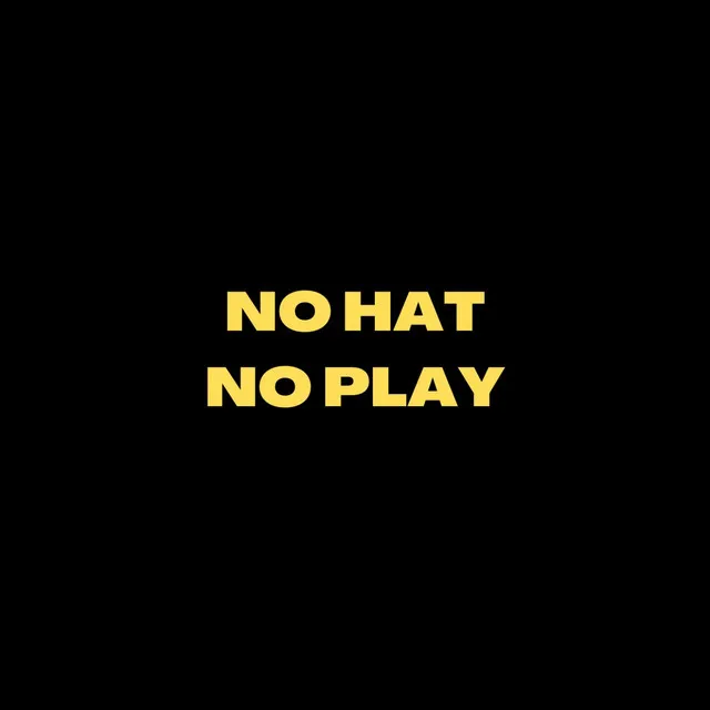 NO HAT NO PLAY