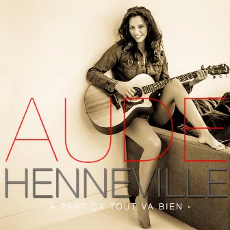 A part ça tout va bien by Aude Henneville