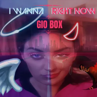 I Wanna Right Now by Gio Box