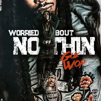 Worried Bout Nothin by Gue Wop