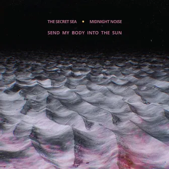 Send My Body Into The Sun by The Secret Sea