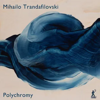 Mihailo Trandafilovski: Polychromy by Mihailo Trandafilovski