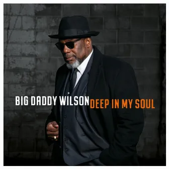 Deep in My Soul by Big Daddy Wilson