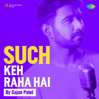 Such Keh Raha Hai - Single by Sajan Patel