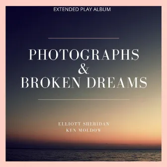 Photographs and Broken Dreams - EP by Ken Moldow