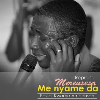 Repraise: Merensesa Me Nyame Da by Pastor Kwame Amponsah