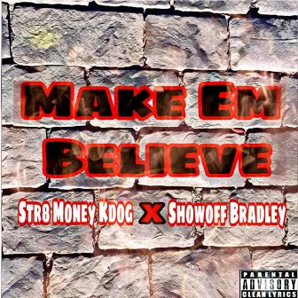 Make 'em Believe by Str8 Money Kdog