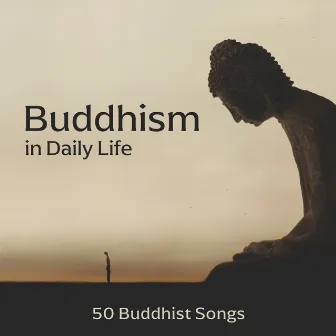 Buddhism in Daily Life: 50 Buddhist Songs, Spiritual Meditation, Stress Control by Unknown Artist