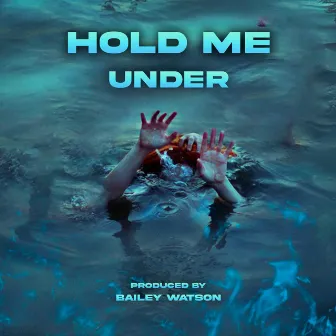 Hold Me Under by Bailey Watson